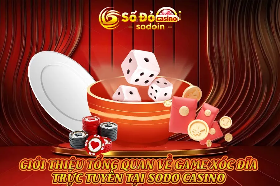 giới-thiệu-tổng-quan-về-game-xóc-đĩa-trực-tuyến-tại-sodo-casino