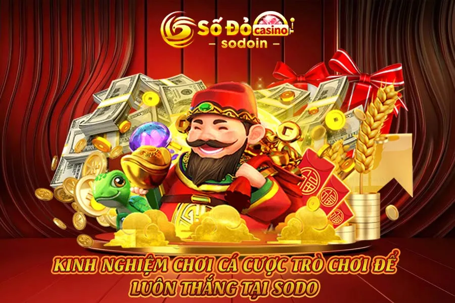kinh-nghiệm-chơi-cá-cược-trò-chơi-để-luôn-thắng-tại-sodo