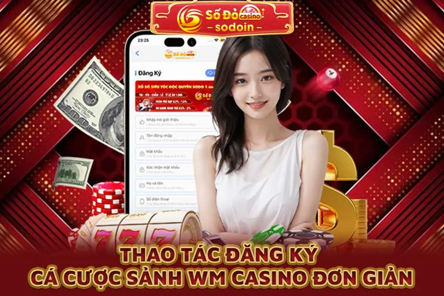 thao-tác-đăng-ký-cá-cược-sảnh-wm-casino-đơn-giản