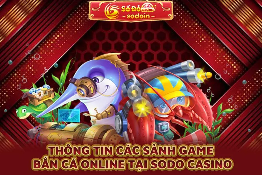 thông-tin-các-sảnh-game-bắn-cá-online-tại-sodo-casino