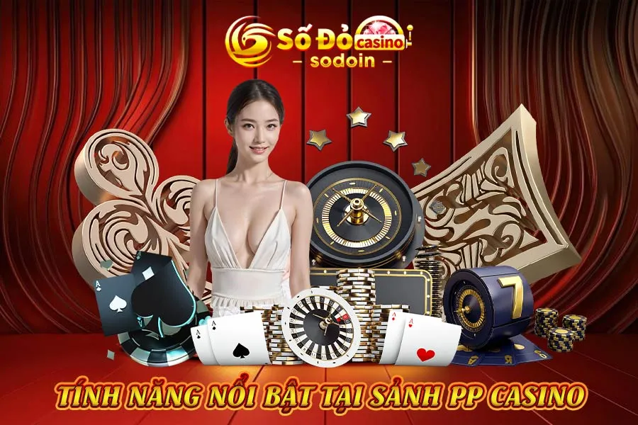 tính-năng-nổi-bật-tại-sảnh-pp-casino