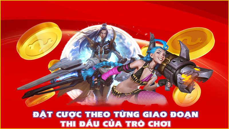 đặt cược theo từng giao đoạn thi đấu của trò chơi