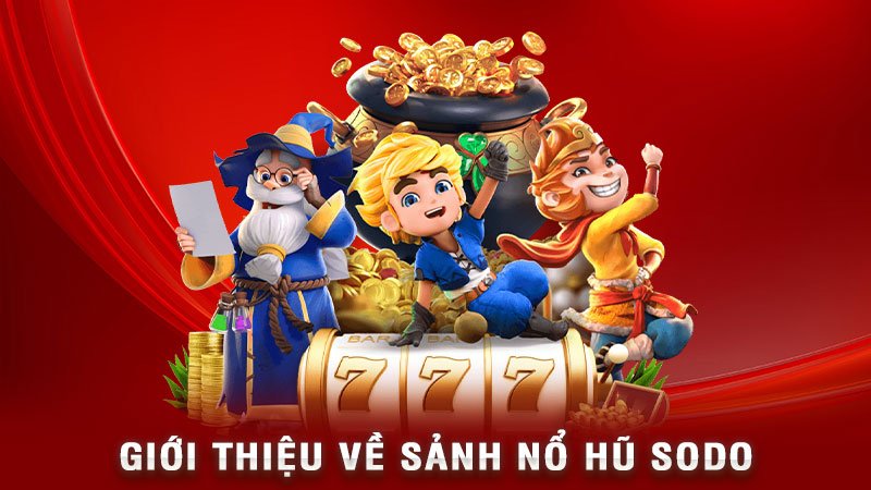 giới thiệu về sảnh nổ hũ sodo