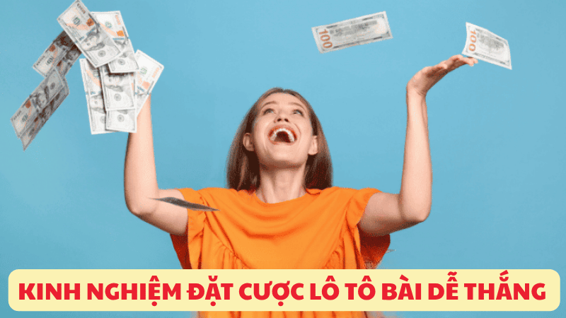 kinh nghiệm đặt cược lô tô bài bách phát bách thắng